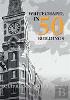 Whitechapel In 50 Buildings