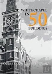 Whitechapel In 50 Buildings