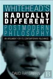 Whitehead'S Radically Different Postmodern Philosophy