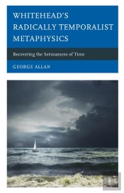 Whitehead'S Radically Temporalist Metaphysics