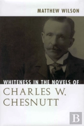 Whiteness In The Novels Of Charles W. Chesnutt