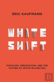 Whiteshift: Populism, Immigration, And The Future Of White Majorities