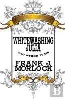 Whitewashing Julia And Other Plays