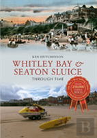 Whitley Bay & Seaton Sluice Through Time