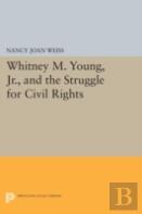 Whitney M. Young, Jr., And The Struggle For Civil Rights