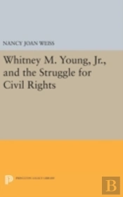 Whitney M. Young, Jr., And The Struggle For Civil Rights