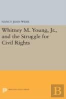 Whitney M. Young, Jr., And The Struggle For Civil Rights