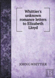 Whittier'S Unknown Romance Letters To Elizabeth Lloyd