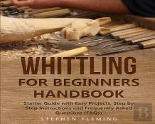 Whittling For Beginners Handbook