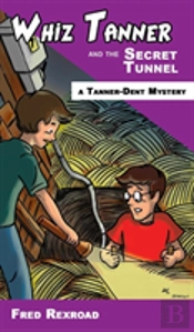 Whiz Tanner And The Secret Tunnel