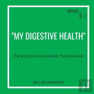 Who Am I? ''My Digestive Health'' The Self-Care Accountability Theme Journal