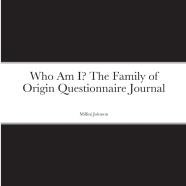 Who Am I? The Family Of Origin Questionnaire Journal