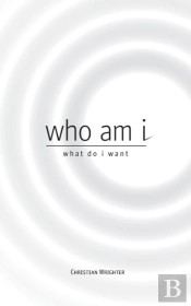 Who Am I, What Do I Want