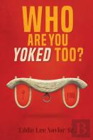 Who Are You Yoked Too?