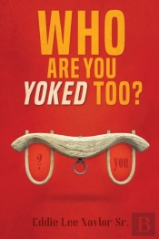 Who Are You Yoked Too?