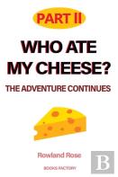 Who Ate My Cheese? The Adventure Continues