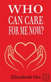Who Can Care For Me Now?