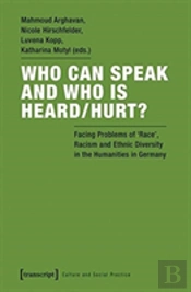 Who Can Speak And Who Is Heard/Hurt? Â€“ Facing Problems Of Race, Racism, And Ethnic Diversity In The Humanities In Germany