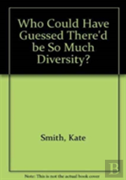 Who Could Have Guessed There'D Be So Much Diversity?