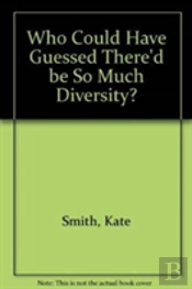 Who Could Have Guessed There'D Be So Much Diversity?