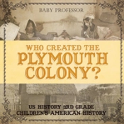Who Created The Plymouth Colony? Us History 3rd Grade - Children'S American History