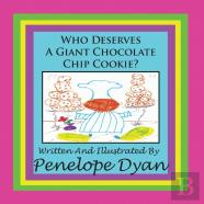 Who Deserves A Giant Chocolate Chip Cookie?
