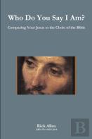 Who Do You Say I Am? Comparing Your Jesus To The Christ Of The Bible