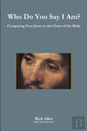 Who Do You Say I Am? Comparing Your Jesus To The Christ Of The Bible