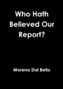 Who Hath Believed Our Report?