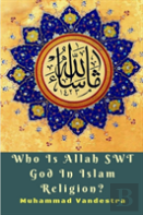 Who Is Allah Swt God In Islam Religion?