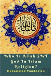 Who Is Allah Swt God In Islam Religion?