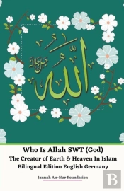 Who Is Allah Swt  God  The Creator Of Ea