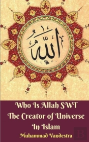 Who Is Allah Swt The Creator Of Universe In Islam