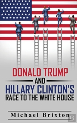 Bertrand.pt - Who Is Donald Trump? Donald Trump And Hillary Clinton'S Race To The White House