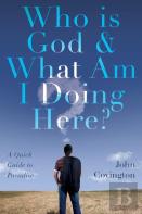 Who Is God & What Am I Doing Here?