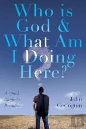 Who Is God & What Am I Doing Here?