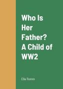 Who Is Her Father? A Child Of Ww2