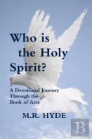 Who Is The Holy Spirit? A Devotional Journey Through The Book Of Acts