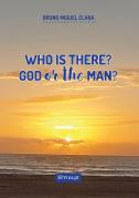 Who is there? God or the man?