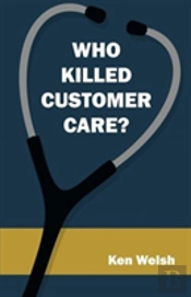 Who Killed Customer Care?