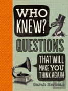 Who Knew? Questions That Will Make You Think Again