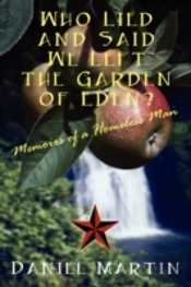 Who Lied And Said We Left The Garden Of Eden? Memoirs Of A Homeless Man