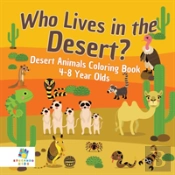 Who Lives In The Desert? Desert Animals Coloring Book 4-8 Year Olds