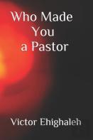 Who Made You A Pastor