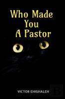 Who Made You A Pastor