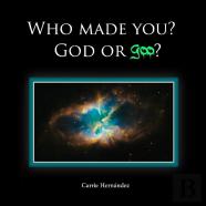 Who Made You?