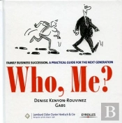 Who, Me? : Family Business Succession - A Practical Guide For The Next Generation