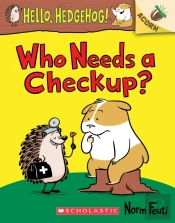 Who Needs A Checkup?: An Acorn Book (Hello, Hedgehog #3)