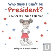 Who Says I Can'T Be President?
