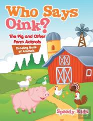 Who Says Oink? The Pig And Other Farm Animals